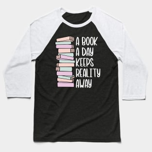 A Book A Day Keeps Reality Away - White Text Baseball T-Shirt